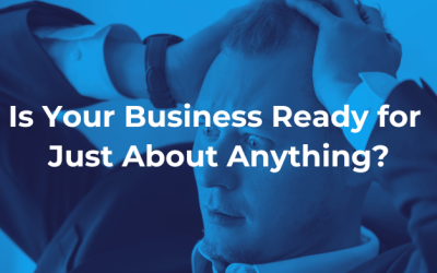 Is Your Business Ready for Just About Anything?