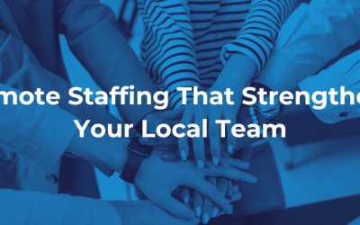 Remote Staffing That Strengthens Your Local Team