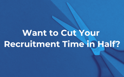 Want to Cut Your Recruitment Time in Half?