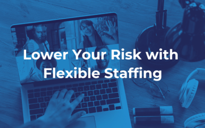 Lower Your Risk with Flexible Staffing