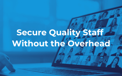 Secure Quality Staff Without the Overhead