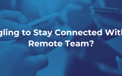 Struggling to Stay Connected With Your Remote Team?