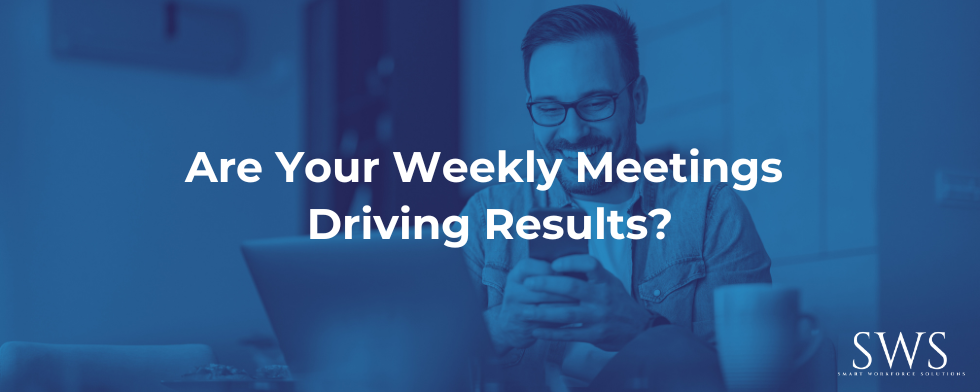 Are Your Weekly Meetings Driving Results?
