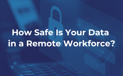 How Safe Is Your Data in a Remote Workforce?