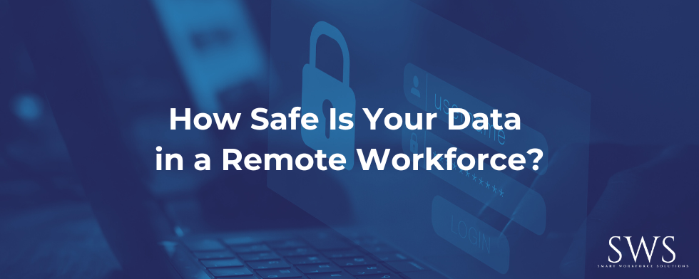 How Safe Is Your Data in a Remote Workforce?