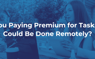 Are You Paying Premium for Tasks That Could Be Done Remotely?