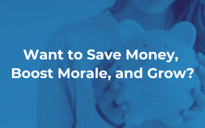 Want to Save Money, Boost Morale, and Grow?