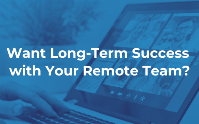 Want Long-Term Success with Your Remote Team?