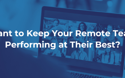Want to Keep Your Remote Team Performing at Their Best?