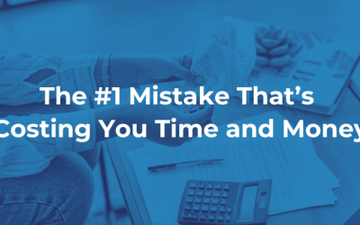The #1 Mistake That’s Costing You Time and Money