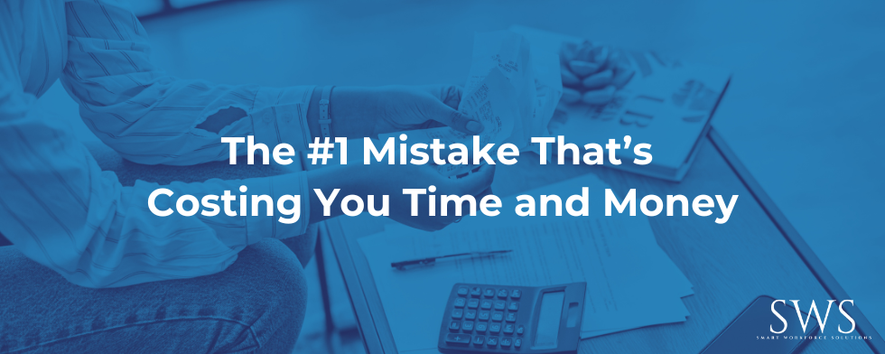 The #1 Mistake That’s Costing You Time and Money