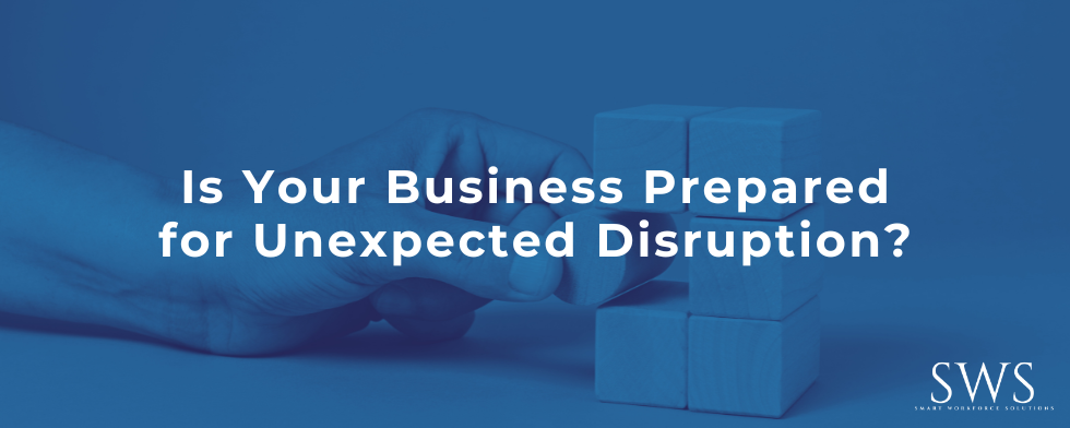 Is Your Business Prepared for Unexpected Disruption?