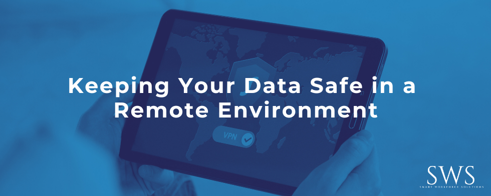 Keeping Your Data Safe in a Remote Environment
