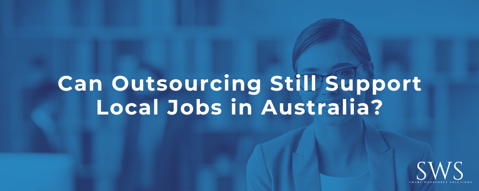 Can Outsourcing Still Support Local Jobs in Australia?