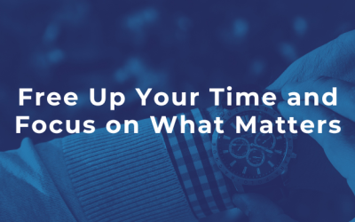 Free Up Your Time and Focus on What Matters
