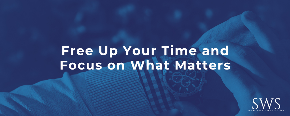 Free Up Your Time and Focus on What Matters