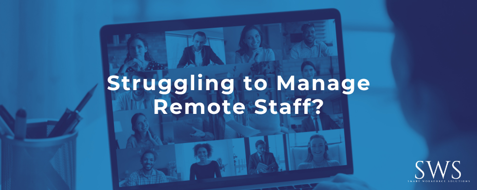 Struggling to Manage Remote Staff?