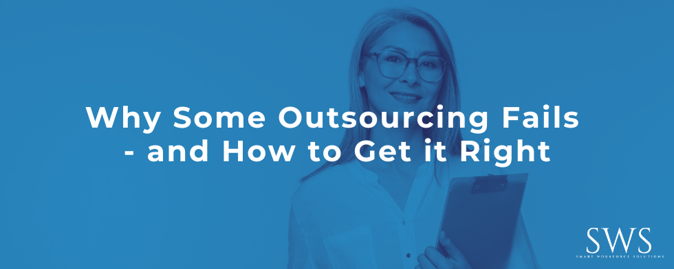 Why Some Outsourcing Fails – and How to Get it Right