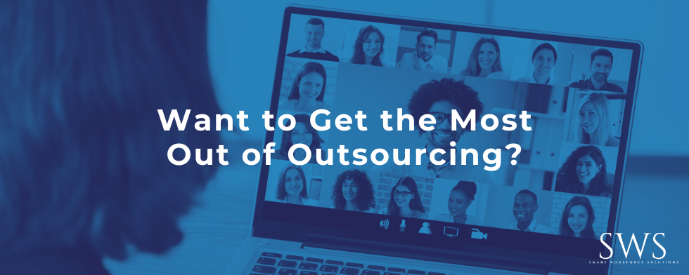 Want to Get the Most Out of Outsourcing?