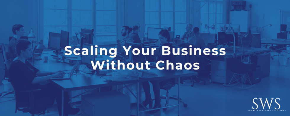 The Secret to Scaling Your Business Without Chaos