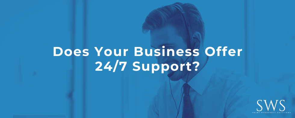 Does Your Business Offer 24/7 Support?