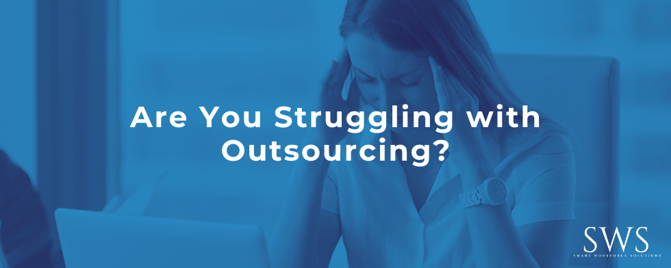 Are You Struggling with Outsourcing?