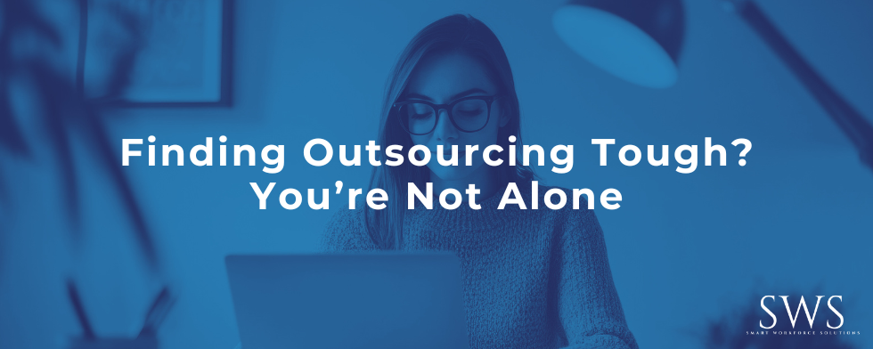 Finding Outsourcing Tough? You’re Not Alone