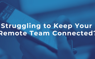 Struggling to Keep Your Remote Team Connected?