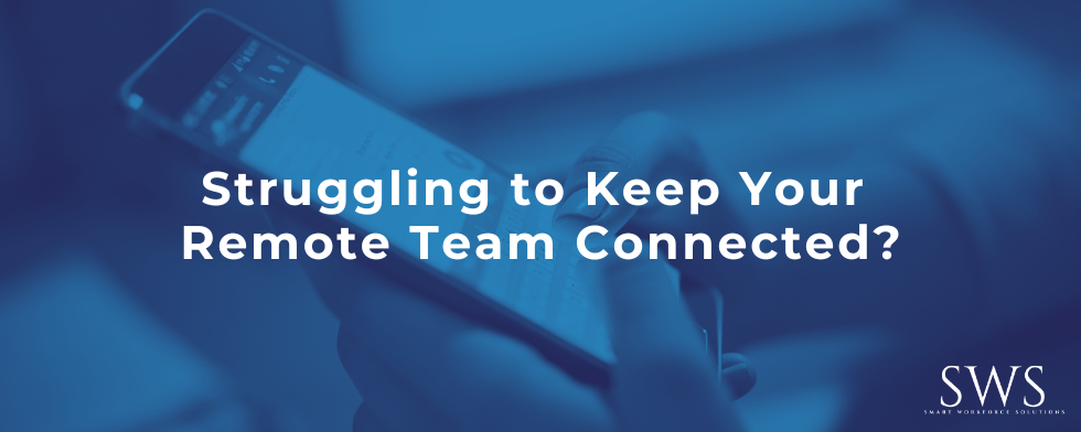 Struggling to Keep Your Remote Team Connected?