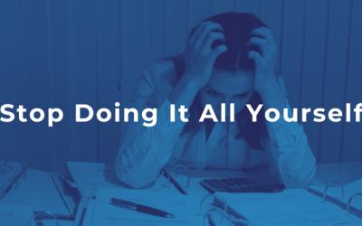 Stop Doing It All Yourself