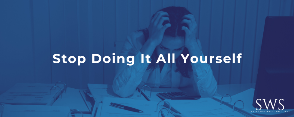 Stop Doing It All Yourself