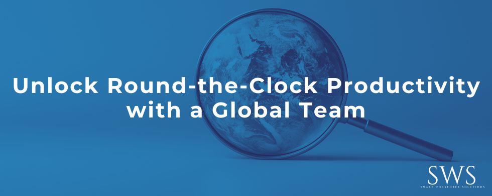 Unlock Round-the-Clock Productivity with a Global Team