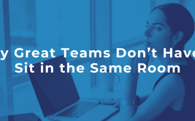 Why Great Teams Don’t Have to Sit in the Same Room