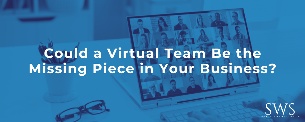 Could a Virtual Team Be the Missing Piece in Your Business?