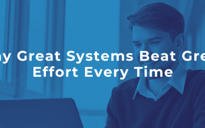 Why Great Systems Beat Great Effort Every Time