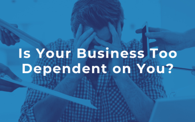 Is Your Business Too Dependent on You?