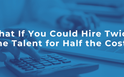 What If You Could Hire Twice the Talent for Half the Cost?