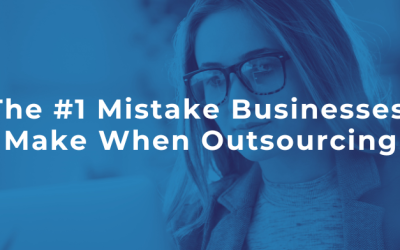 The #1 Mistake Businesses Make When Outsourcing