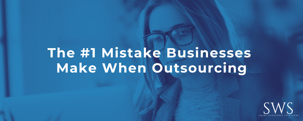 The #1 Mistake Businesses Make When Outsourcing