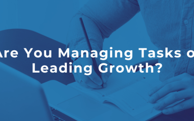 Are You Managing Tasks or Leading Growth?