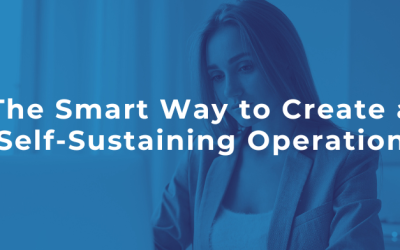 The Smart Way to Create a Self-Sustaining Operation