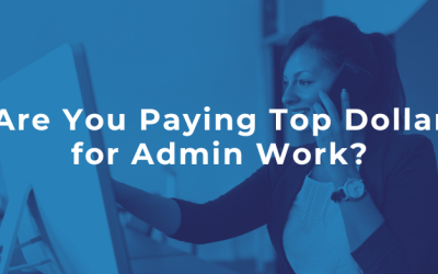 Are You Paying Top Dollar for Admin Work?