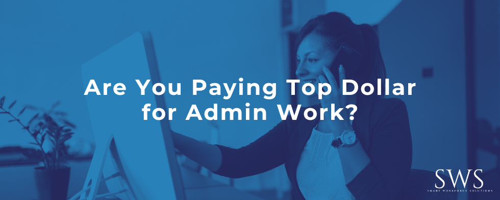 Are You Paying Top Dollar for Admin Work?