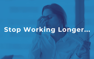 Stop Working Longer!