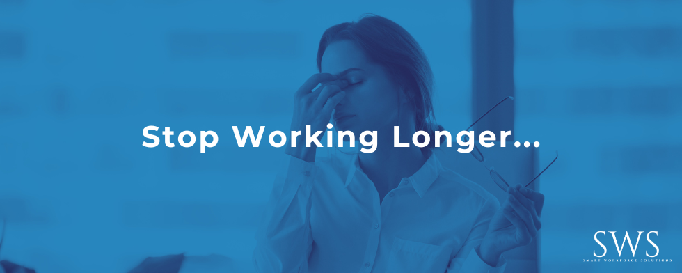 Stop Working Longer!