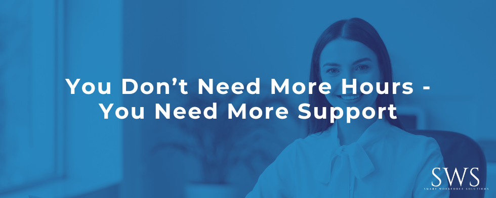 You Don’t Need More Hours – You Need More Support