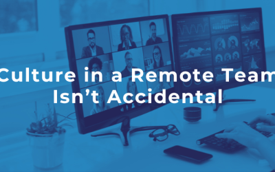 Culture in a Remote Team Isn’t Accidental