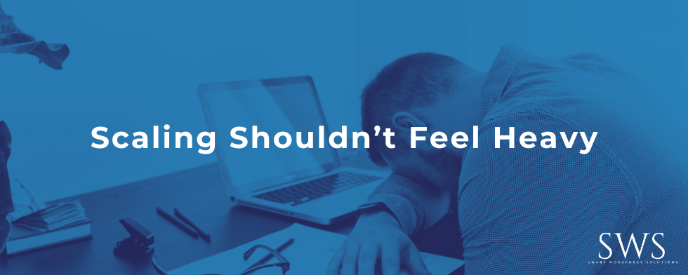 Scaling Shouldn’t Feel Heavy