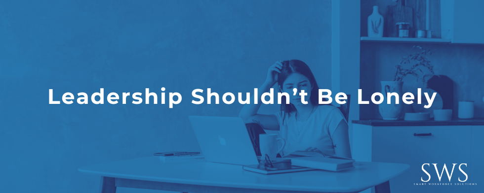 Leadership Shouldn’t Be Lonely