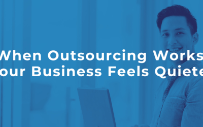 When Outsourcing Works, Your Business Feels Quieter